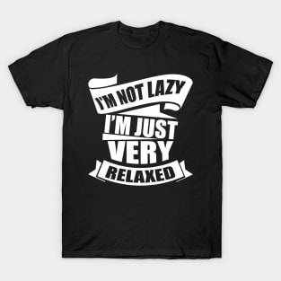 I'm Not Lazy I'm Just Very Relaxed T-Shirt